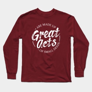 Great acts are made up of small deeds, Perseverance Quotes Long Sleeve T-Shirt